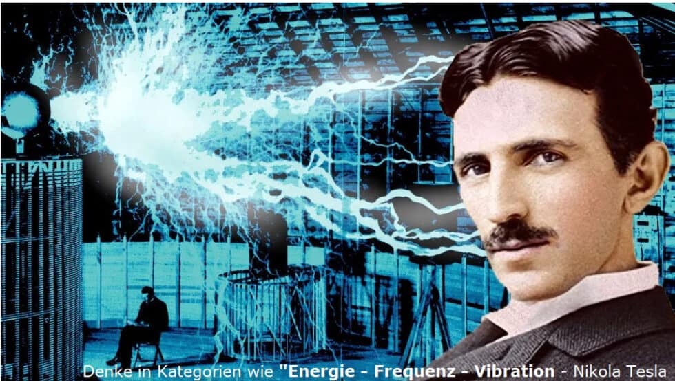 „Wenn Du das Universum verstehen willst, dann denke in Kategorien – wie „Energie, Frequenz und Vibration“ / Nikola Tesla